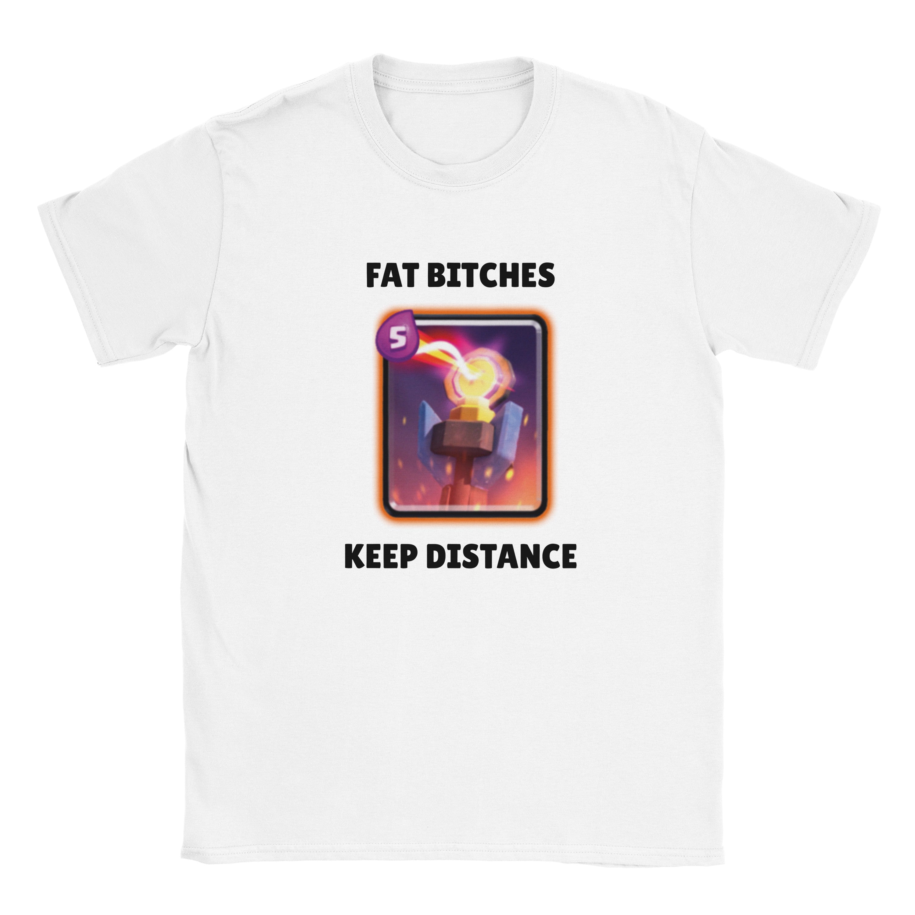 T-shirt "fat bitches keep distance"